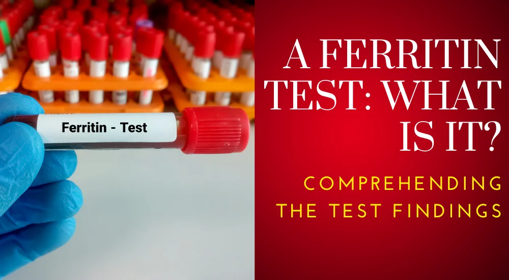 The Ferritin Test: Definition, Use, Method, and Outcomes
